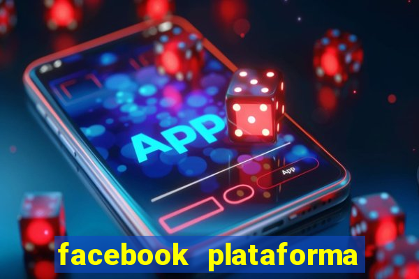 facebook plataforma pagando no cadastro